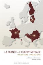 La France et l'Europe médiane. Médiateurs et médiations