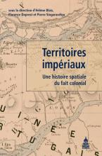 Territoires impériaux - Une histoire spatiale du fait colonial